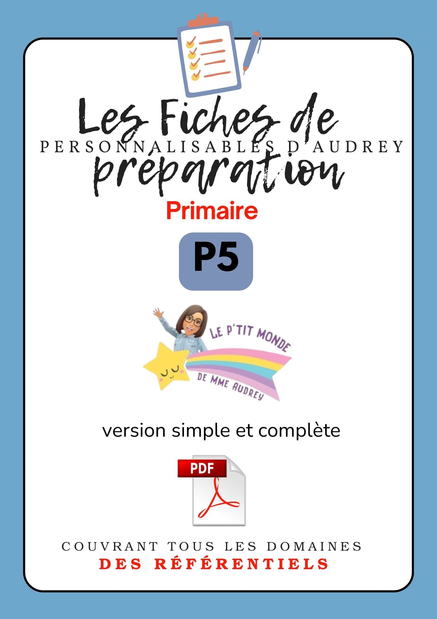 Prépas personnalisables : PRIMAIRES : P5 : PDF (version simple + version complète)en lien avec les Référentiels.